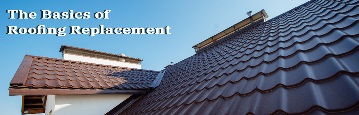 The Basics of Roofing Replacement